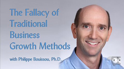 The Fallacy of Traditional Business Growth Methods with Philippe Bouissou, Ph.D.