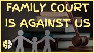 The Family Court System Is Rigged Against Men
