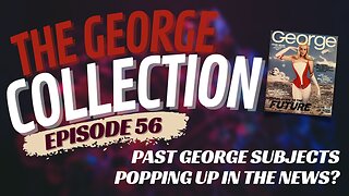 EP 56: Past George Subjects Popping Up in the News?