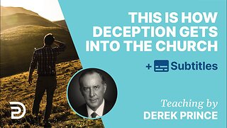 Derek Prince - This Is How Deception Gets Into Church