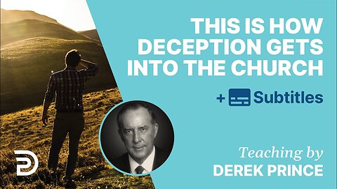 Derek Prince - This Is How Deception Gets Into Church