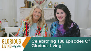 Glorious Living with Cathy: Celebrating 100 Episodes of Glorious Living