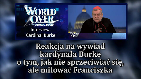 BKP: Reakcja na wywiad kardynała Burke o tym, jak nie sprzeciwiać się, ale miłować Franciszka