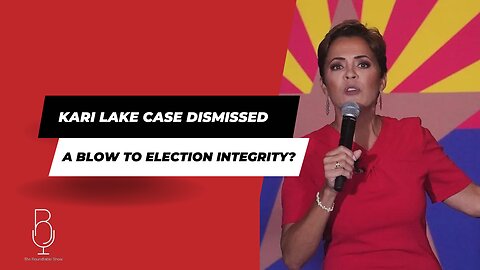 KARI LAKE CASE DISMISSED: A Blow to Election Integrity?