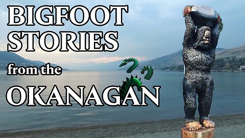 Classic Canadian Sasquatch Stories - Episode 4: The Okanagan