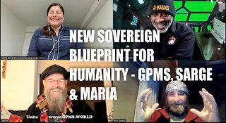 NEW SOVEREIGN BLUEPRINT FOR HUMANITY – GPMS, SARGE & MARIA