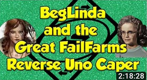 2-20-2024 Sham "BegLinda and the Great FailFarms Reverse Uno Caper" w/ live chat