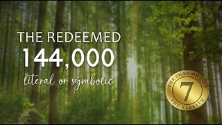 THE REDEEMED 144,000 LITERAL OR SYMBOLIC
