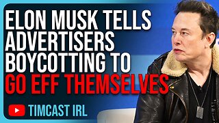 Elon Musk Tells Advertisers Boycotting To Go EFF THEMSELVES, Calls It Blackmail