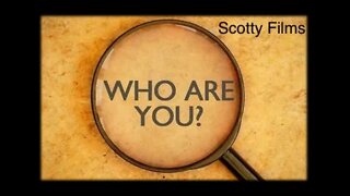 WHO ARE YOU - BY SCOTTY FILMS