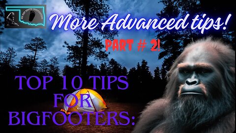 New Top 10 tips for Finding Bigfoot in 2024: Advanced tips! part 2