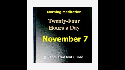 November 7 - Daily Reading from the Twenty-Four Hours A Day Book - Serenity Prayer & Meditation