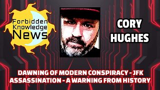 Dawning of Modern Conspiracy - JFK Assassination - A Warning From History | Cory Hughes