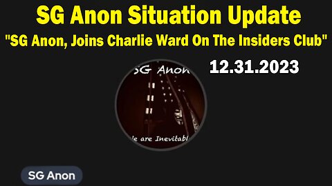 SG Anon Situation Update 12.31.23: "SG Anon, Joins Charlie Ward On The Insiders Club"