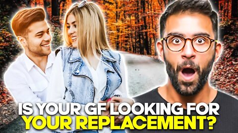 Is Your Girlfriend Trying To Replace You?