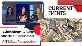 Current Events: Globalism & One World Currencies