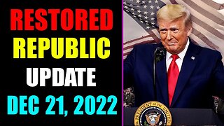 RESTORED REPUBLIC VIA A GCR UPDATE AS OF DECEMBER 21, 2022 - TRUMP NEWS