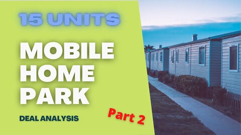 Real Estate Investment - Deal Analysis on a 15 units mobile home park by financing - Part 2