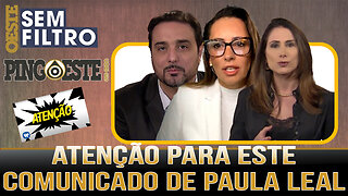 ATENÇÃO PARA ESTE COMUNICADO DE PAULA LEAL!!!!!!!