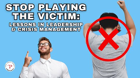 Stop Being the Victim: Lessons In Leadership & Crisis Management