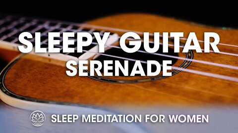 Sleepy Guitar Serenade // Sleep Meditation for Women