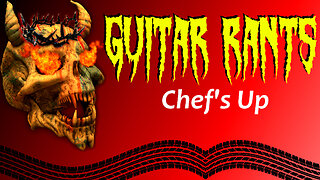 EP.516: Guitar Rants - Chef's Up