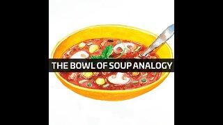 The Bowl of Soup Analogy | Rich Baris