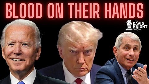 Fauci, Trump, Biden - Blood on their Hands | The David Knight Show - Aug. 30 2023