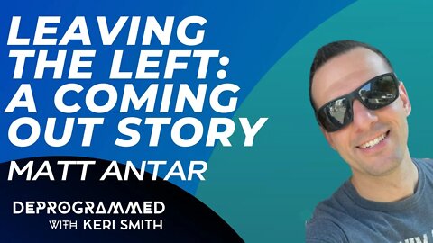 Deprogrammed - Leaving the Left: A Coming Out Story with Matt Antar