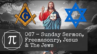 067 - Sunday Service, Freemasonry, Jesus and the Jews