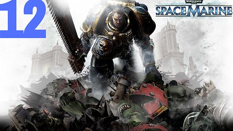 Warhammer 40,000: Space Marine | PART 12 | LET'S PLAY | PC