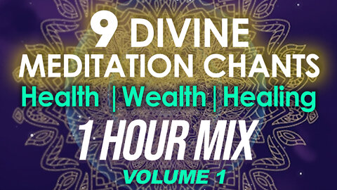 9 Divine Meditation Chants - 1 hour Mix Designed for Health, Wealth and Healing (Sleep aid)