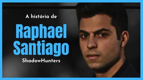 ShadowHunters: A Historia completa de Raphael Santiago nos Livros e Série