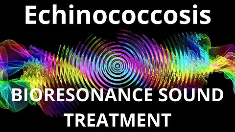 Echinococcosis_Sound therapy session_Sounds of nature