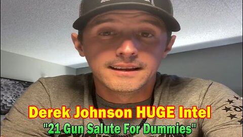 Derek Johnson HUGE Intel: "21 Gun Salute For Dummies"