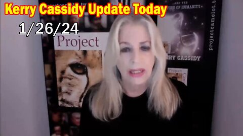 Kerry Cassidy Update Today 1/26/24: "Kerry Cassidy Important Update, January 26, 2024"