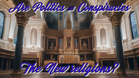 Are Politics & Conspiracies The New religions?