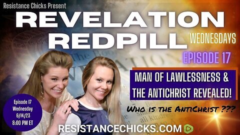 Pt 1 REVELATION REDPILL Wed Ep 17- Man of Lawlessness-The Antichrist REVEALED!