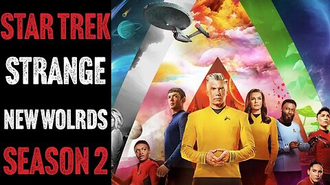 Star Trek: Stange New Worlds Season 2 - Trailer Review!