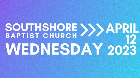 Wednesday Evening Service April 12 2023 I Pastor Jayme Jackson I Southshore Baptist Church