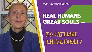 REAL HUMANS GREAT SOULS - Is Failure Inevitable?