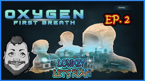 xygen First Breath Playthrough with Lowkey Let's play! Episode 2