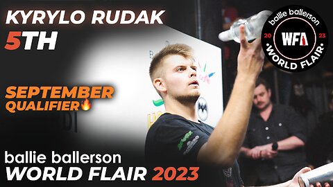 Kyrylo Rudak - 5th | September Qualifier - Final | Ballie Ballerson World Flair 2023