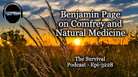 Benjamin Page on Comfrey and Natural Medicine - Epi-3228