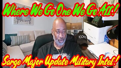 Sarge Major Update Military Intel 3.3.2024 - Where We Go One We Go All!
