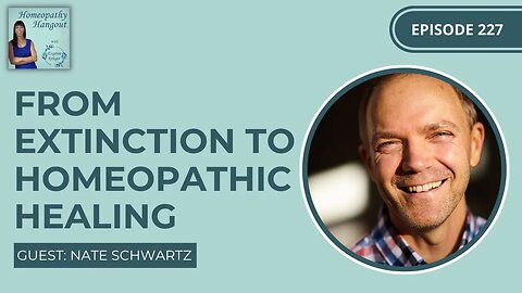 From extinction to homeopathic healing with Nate Schwartz