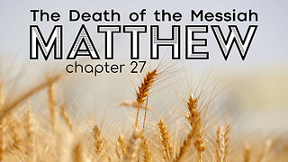 Matthew 27 "The Death of the Messiah"