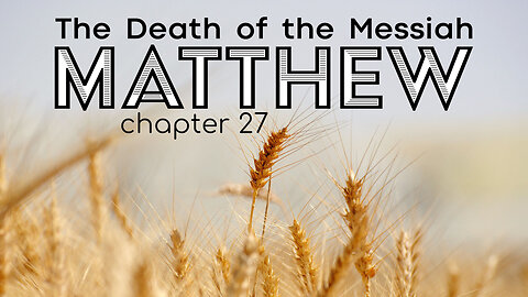 Matthew 27 "The Death of the Messiah"