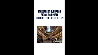 Increase in suburban retail as people commute to the city less