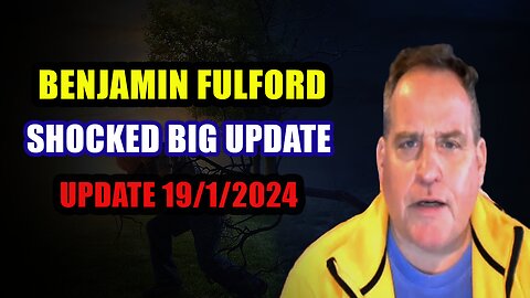 Benjamin Fulford Update January 19, 2024: SHOCKED BIG UPDATE